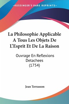 La Philosophie Applicable A Tous Les Objets De L'Esprit Et De La Raison - Terrasson, Jean