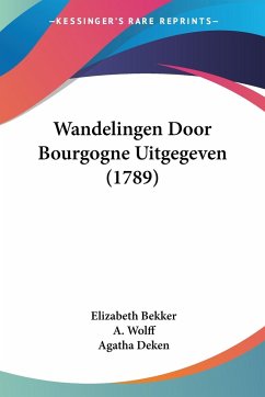 Wandelingen Door Bourgogne Uitgegeven (1789) - Bekker, Elizabeth; Wolff, A.; Deken, Agatha