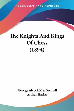 The Knights And Kings Of Chess (1894) - Macdonnell, George Alcock