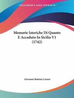 Memorie Istoriche Di Quanto E Accaduto In Sicilia V1 1742 von