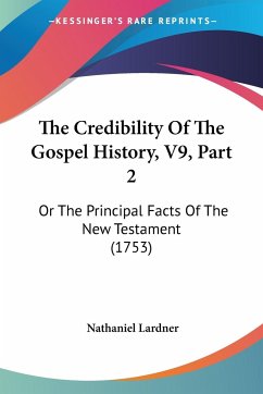 The Credibility Of The Gospel History, V9, Part 2 - Lardner, Nathaniel