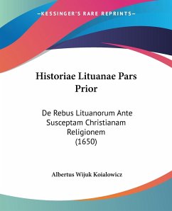 Historiae Lituanae Pars Prior - Koialowicz, Albertus Wijuk