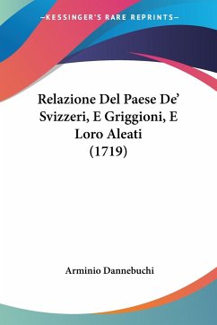 Relazione Del Paese De' Svizzeri, E Griggioni, E Loro Aleati (1719) - Dannebuchi, Arminio