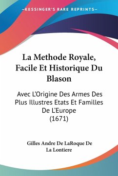 La Methode Royale, Facile Et Historique Du Blason - Lontiere, Gilles Andre De Laroque De La