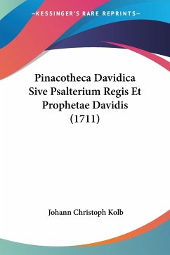Pinacotheca Davidica Sive Psalterium Regis Et Prophetae Davidis (1711) - Kolb, Johann Christoph