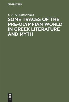 Some Traces of the Pre-Olympian World in Greek Literature and Myth - Butterworth, E. A. S.