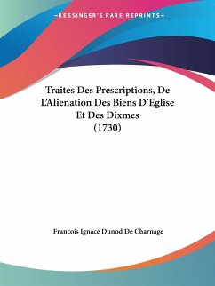 Traites Des Prescriptions, De L'Alienation Des Biens D'Eglise Et Des Dixmes (1730)