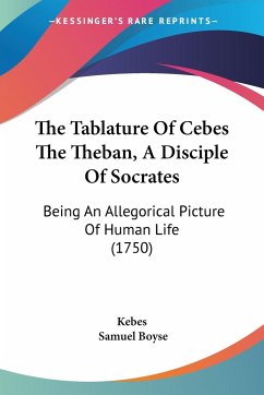 The Tablature Of Cebes The Theban, A Disciple Of Socrates - Kebes