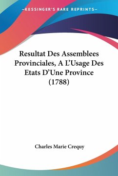 Resultat Des Assemblees Provinciales, A L'Usage Des Etats D'Une Province (1788)