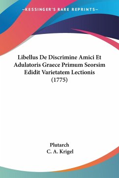 Libellus De Discrimine Amici Et Adulatoris Graece Primum Seorsim Edidit Varietatem Lectionis (1775) - Plutarch; Krigel, C. A.