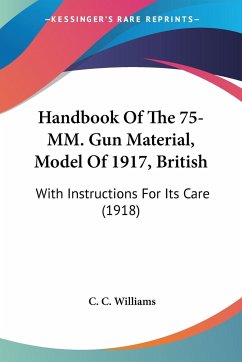 Handbook Of The 75-MM. Gun Material, Model Of 1917, British - Williams, C. C.