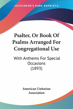 Psalter, Or Book Of Psalms Arranged For Congregational Use - American Unitarian Association