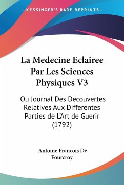La Medecine Eclairee Par Les Sciences Physiques V3 - De Fourcroy, Antoine Francois