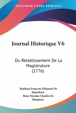 Journal Historique V6 - Mairobert, Mathieu Francois Pidansat De; Maupeou, Rene Nicolas Charles De