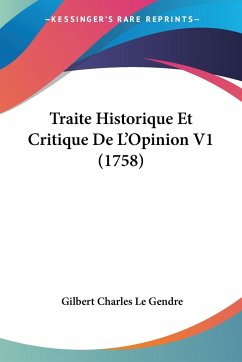 Traite Historique Et Critique De L'Opinion V1 (1758) - Gendre, Gilbert Charles Le