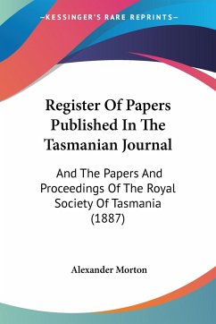 Register Of Papers Published In The Tasmanian Journal - Morton, Alexander