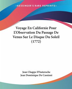 Voyage En Californie Pour L'Observation Du Passage De Venus Sur Le Disque Du Soleil (1772) - D'Auteroche, Jean Chappe; Cassinni, Jean Dominique De