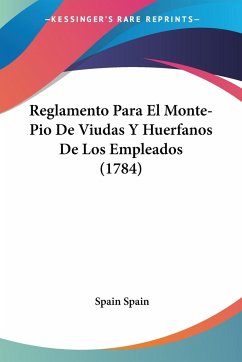 Reglamento Para El Monte-Pio De Viudas Y Huerfanos De Los Empleados (1784)