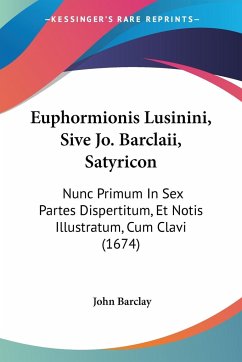 Euphormionis Lusinini, Sive Jo. Barclaii, Satyricon - Barclay, John