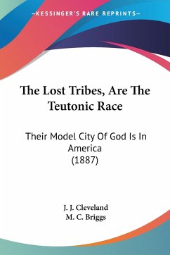The Lost Tribes, Are The Teutonic Race - Cleveland, J. J.