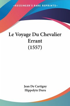 Le Voyage Du Chevalier Errant (1557) - De Cartigny, Jean