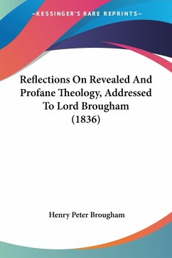 Reflections On Revealed And Profane Theology, Addressed To Lord Brougham (1836) - Brougham, Henry Peter