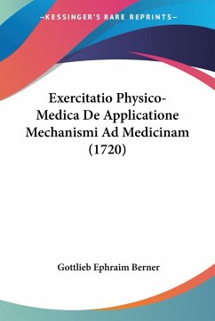 Exercitatio Physico-Medica De Applicatione Mechanismi Ad Medicinam (1720)
