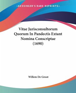 Vitae Jurisconsultorum Quorum In Pandectis Extant Nomina Conscriptae (1690) - De Groot, Willem