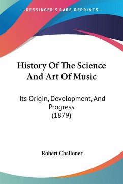 History Of The Science And Art Of Music - Challoner, Robert