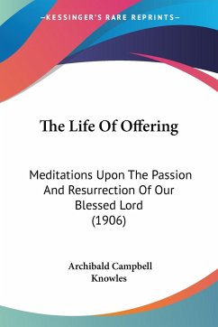 The Life Of Offering - Knowles, Archibald Campbell