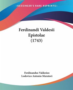 Ferdinandi Valdesii Epistolae (1743) - Valdesius, Ferdinandus; Muratori, Lodovico Antonio