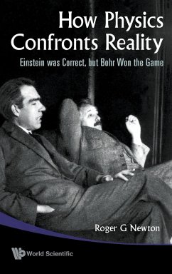 How Physics Confronts Reality: Einstein Was Correct, But Bohr Won the Game