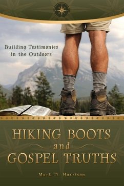 Hiking Boots and Gospel Truths: Building Testimonies in the Outdoors - Harrison, Mark