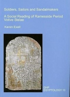 Soldiers, Sailors and Sandalmakers: A Social Reading of Ramesside Period Votive Stelae - Exell, Karen