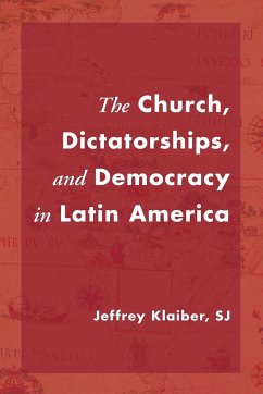 The Church, Dictatorships, and Democracy in Latin America - Klaiber, Jeffrey Sj