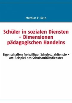 Schüler in sozialen Diensten - Dimensionen pädagogischen Handelns - Rein, Mathias P.