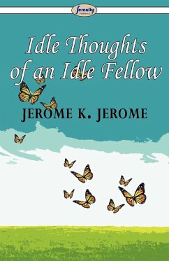 Idle Thoughts of an Idle Fellow - Jerome, Jerome K.