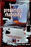 Precarious Rhapsody - Berardi, Franco 'Bifo'