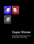 Caspar Olevian und der Reformationsversuch in Trier vor 450 Jahren - Franz, Gunther; Weber, Jörg