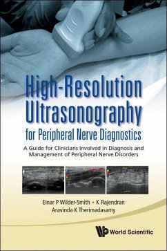 High-Resolution Ultrasonography for Peripheral Nerve Diagnostics: A Guide for Clinicians Involved in Diagnosis and Management of Peripheral Nerve Disorders - Wilder-Smith, Einar P; Therimadasamy, Aravinda K; Rajendran, Kanagasuntheram