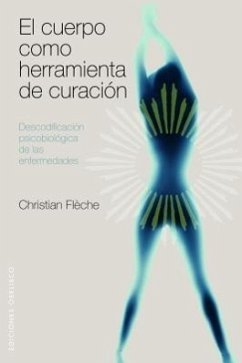 El Cuerpo Como Herramienta de Curacion: Descodificacion Psicobiologica de las Enfermedades - Fleche, Christian