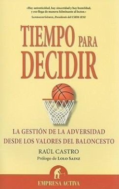 Tiempo Para Decidir: La Gestion de La Adversidad Desde Los Valores del Baloncesto - Castro, Raul