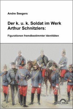 Der k.u.k-Soldat im Werk Arthur Schnitzlers: Figurationen fremdbestimmter Identitäten - Seegers, Andre