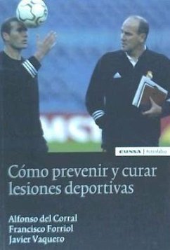 Cómo prevenir y curar lesiones deportivas - Corral Salas, Alfonso del; Forriol Campos, Francisco; Vaquero Martín, Javier