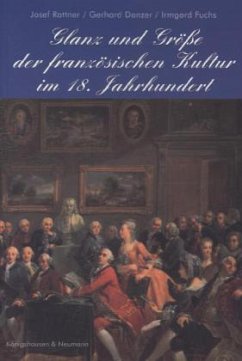 Glanz und Grösse der französischen Kultur im 18. Jahrhundert - Rattner, Josef;Fuchs, Irmgard;Danzer, Gerhard