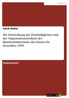 Die Entwicklung der Zuständigkeiten und der Organisationsstruktur des Bundesministeriums des Innern bis Dezember 1999 - Weber, Jakob