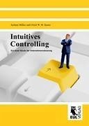 Intuitives Controlling - Müller, Jochem; Sauter, Ulrich W. M.
