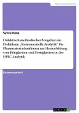 Didaktisch-methodisches Vorgehen im Praktikum ¿Instrumentelle Analytik¿ für PharmaziestudentInnen zur Herausbildung von Fähigkeiten und Fertigkeiten in der HPLC-Analytik