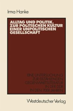 Alltag und Politik. Zur politischen Kultur einer unpolitischen Gesellschaft - Hanke, Irma