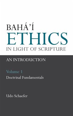 Baha'i Ethics in Light of Scripture Volume 1 - Schaefer, Udo